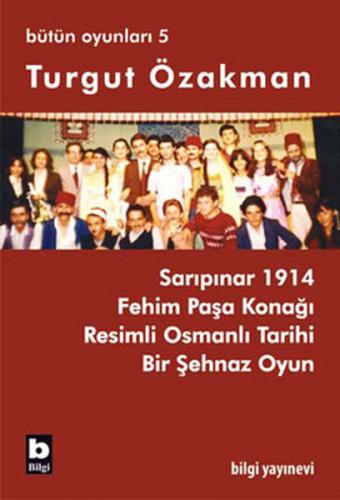 Turgut Özakman Bütün Oyunları 5 - Turgut Özakman - Bilgi Yayınevi