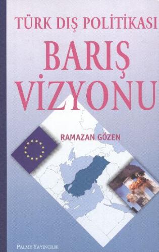 Türk Dış Politikası Barış Vizyonu - Ramazan Gözen - Palme Yayıncılık -