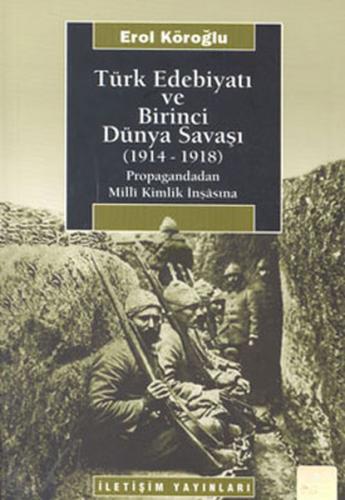 Türk Edebiyatı ve Birinci Dünya Savaşı (1914-1918) - Erol Köroğlu - İl