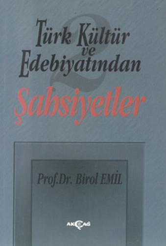 Türk Kültür ve Edebiyatından 2 - Şahsiyetler - Birol Emil - Akçağ Yayı