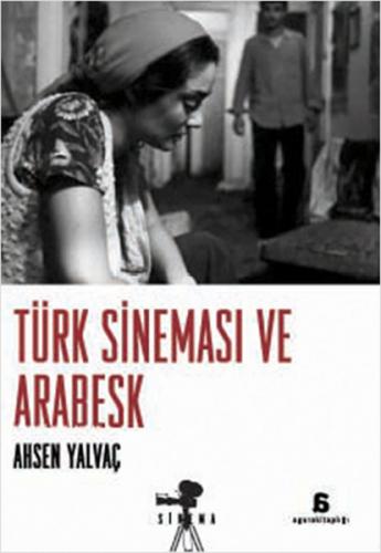 Türk Sineması ve Arabesk - Ahsen Yalvaç - Agora Kitaplığı