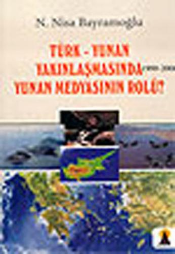 Türk-Yunan Yakınlaşmasında Yunan Medyasının Rolü? 1999-2006 - N. Nisa 