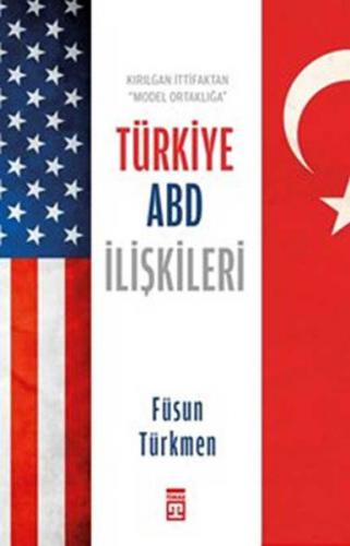 Kırılgan İttifaktan Model Ortaklığa Türkiye ABD İlişkileri - Füsun Tür