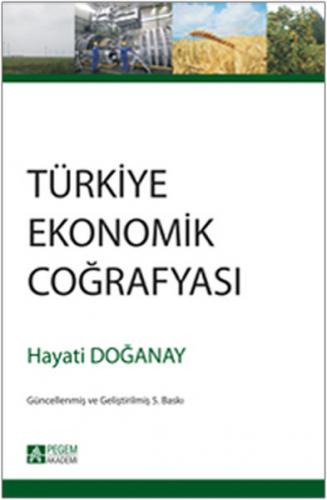 Türkiye Ekonomik Coğrafyası - Hayati Doğanay - Pegem Akademi Yayıncılı