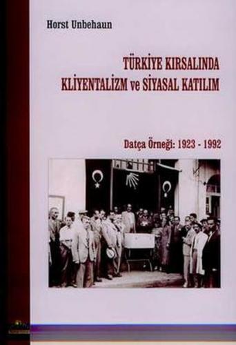 Türkiye Kırsalında Kliyentalizm ve Siyasal Katılım - Horst Unbehaun - 