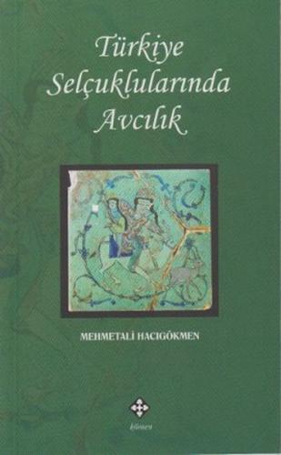 Türkiye Selçuklularında Avcılık - Mehmet Ali Hacıgökmen - Kömen Yayınl