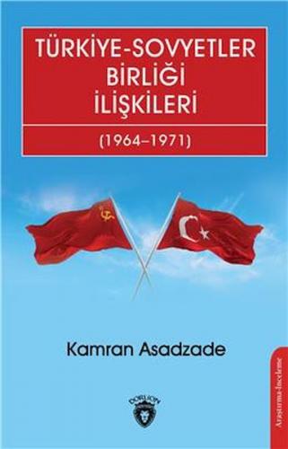 Türkiye-Sovyetler Birliği İlişkileri (1964–1971) - Kamran Asadzade - D