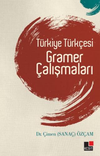 Türkiye Türkçesi Gramer Çalışmaları - Çimen Sanaç Özçam - Kesit Yayınl