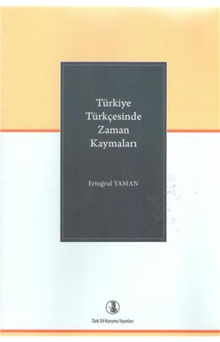 Türkiye Türkçesinde Zaman Kaymaları - Ertuğrul Yaman - Türk Dil Kurumu