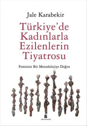 Türkiye'de Kadınlarla Ezilenlerin Tiyatrosu - Jale Karabekir - Agora K