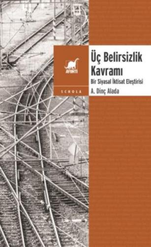 Üç Belirsizlik Kavramı - A. Dinç Alada - Ayrıntı Yayınları