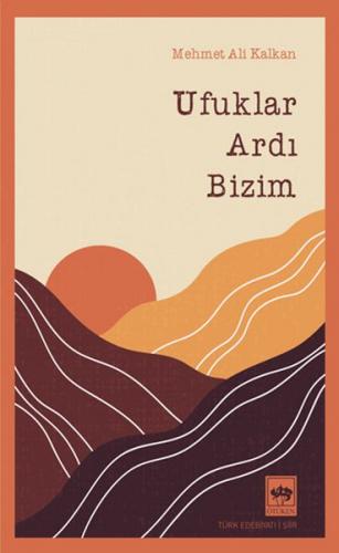 Ufuklar Ardı Bizim - Mehmet Ali Kalkan - Ötüken Neşriyat