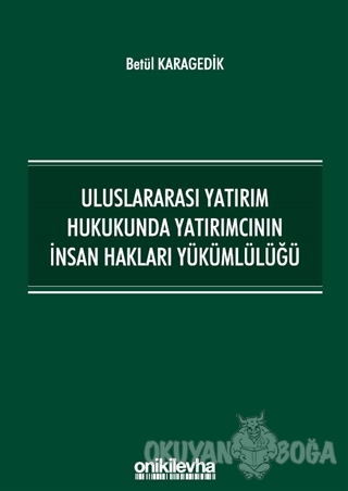 Uluslararası Yatırım Hukukunda Yatırımcının İnsan Hakları Yükümlülüğü 