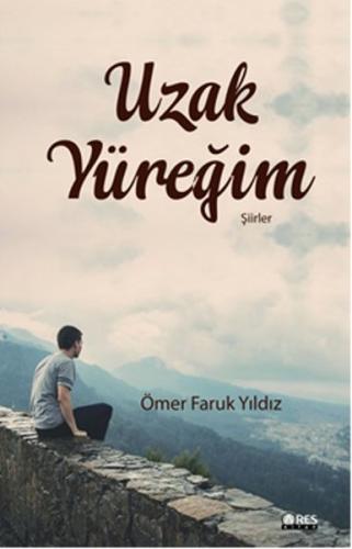 Uzak Yüreğim - Ömer Faruk Yıldız - Ares Yayınları