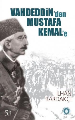 Vahdeddin'den Mustafa Kemal'e - İlhan Bardakçı - Türk Edebiyatı Vakfı 