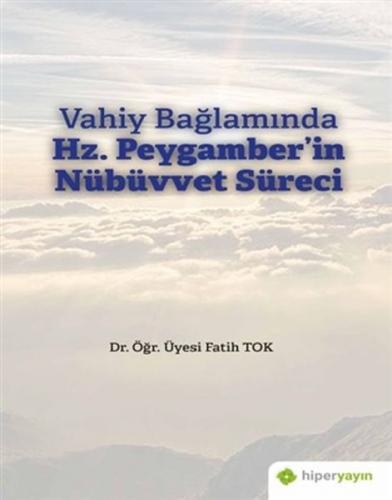 Vahiy Bağlamında Hz. Peygamber'in Nübüvvet Süreci - Fatih Tok - Hiperl