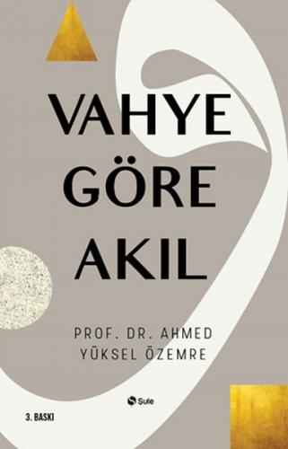 Vahye Göre Akıl - Ahmed Yüksel Özemre - Şule Yayınları