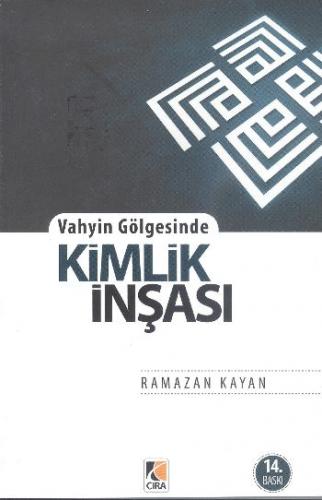 Vahyin Gölgesinde Kimlik İnşası - Ramazan Kayan - Çıra Yayınları