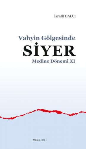 Vahyin Gölgesinde Siyer Medine Dönemi XI - İsrafil Balcı - Ankara Okul