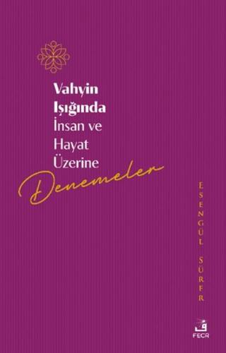 Vahyin Işığında İnsan ve Hayat Üzerine Denemeler - Esengül Sürer - Fec