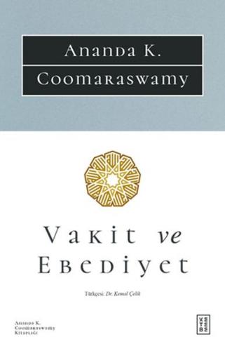 Vakit ve Ebediyet - Ananda K. Coomaraswamy - Ketebe Yayınları