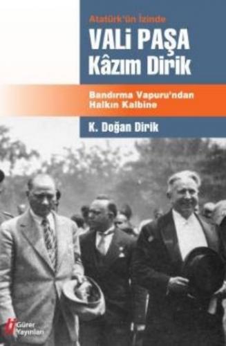 Atatürk'ün İzinde Vali Paşa Kazım Dirik - K. Doğan Dirik - Gürer Yayın