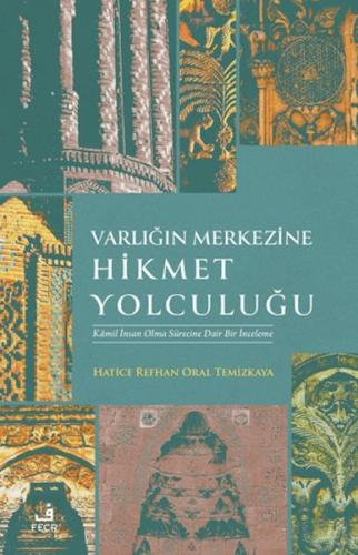 Varlığın Merkezine Hikmet Yolculuğu - Hatice Refhan Oral Temizkaya - F