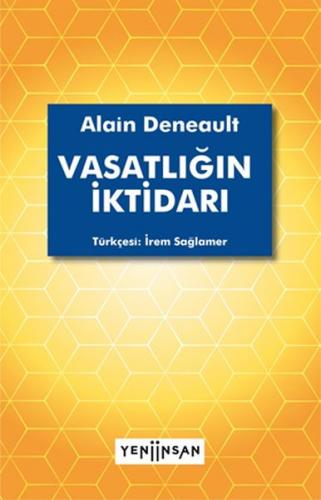 Vasatlığın İktidarı - Alain Deneault - Yeni İnsan Yayınevi