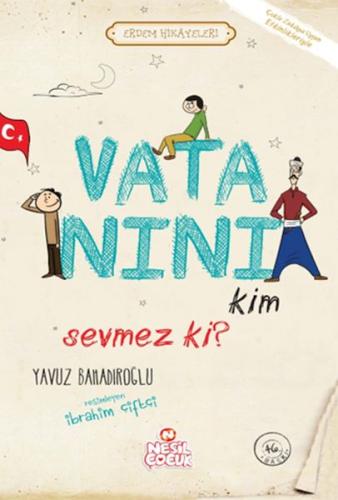 Vatanını Kim Sevmez ki! - Yavuz Bahadıroğlu - Nesil Çocuk Yayınları