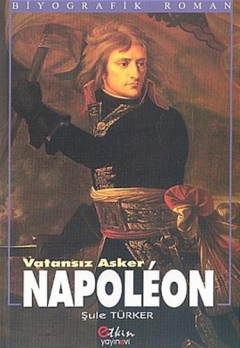 Vatansız Asker Napoleon - Şule Türker - Etkin Yayınevi