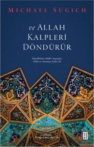 Ve Allah Kalpleri Döndürür - Michael Sugich - Ketebe Yayınları