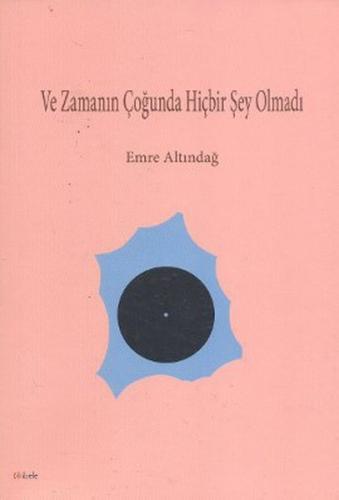 Ve Zamanın Çoğunda Hiçbir Şey Olmadı - Emre Altındağ - Kibele Yayınlar