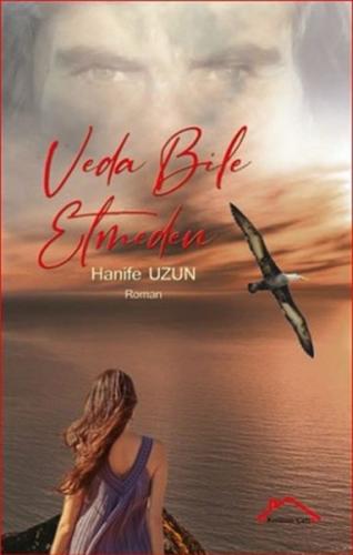 Veda Bile Etmeden - Hanife Uzun - Kırmızı Çatı Yayınları