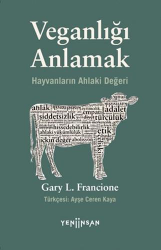 Veganlığı Anlamak Hayvanların Ahlaki Değeri - Gary L. Francione - Yeni