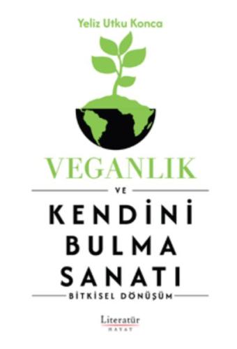 Veganlık ve Kendini Bulma Sanatı - Yeliz Utku Konca - Literatür Yayınl