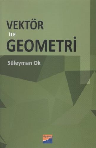 Vektör ile Geometri - Süleyman Ok - Siyasal Kitabevi - Akademik Kitapl