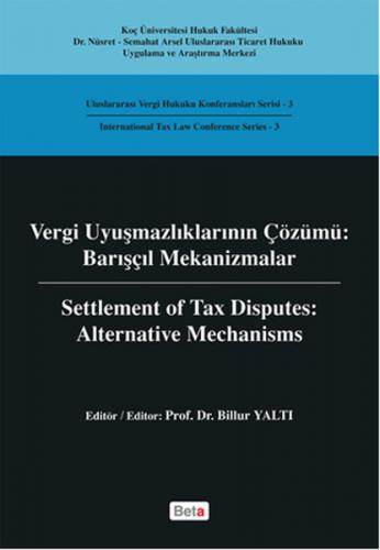 Vergi Uyuşmazlıklarının Çözümü: Barışçıl Mekanizmalar - Billur Yaltı -