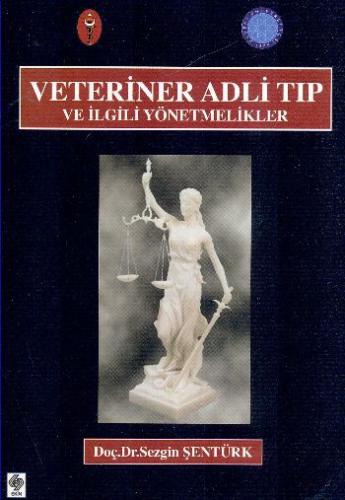 Veteriner Adli Tıp ve İlgili Yönetmelikler - Sezgin Şentürk - Ekin Bas