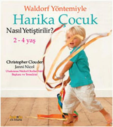 Waldorf Yöntemiyle Harika Çocuk Nasıl Yetiştirilir? (2-4 Yaş ) - Chris