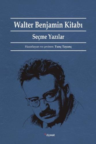 Walter Benjamin Kitabı - Tunç Tayanç - Dipnot Yayınları