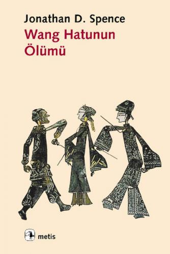 Wang Hatunun Ölümü - Jonathan D. Spence - Metis Yayınları