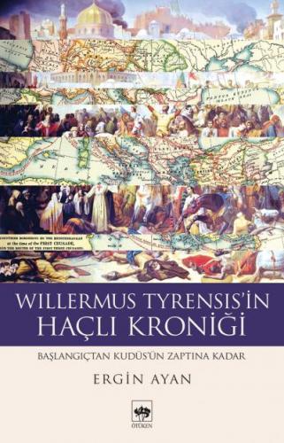 Willermus Tyrensis'in Haçlı Kroniği - Ergin Ayan - Ötüken Neşriyat