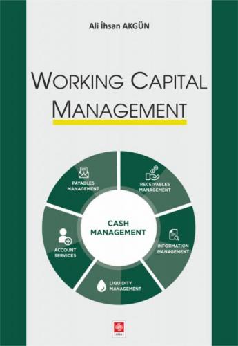 Working Capital Management - Ali İhsan Akgün - Ekin Basım Yayın - Akad