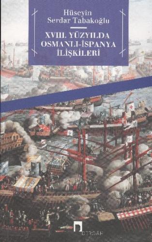 18. Yüzyılda Osmanlı - İspanya İlişkileri - Hüseyin Serdar Tabakoğlu -