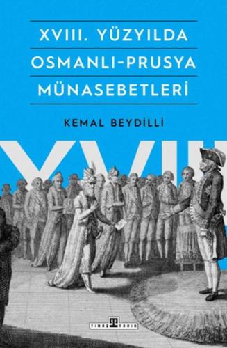 XVIII. Yüzyılda Osmanlı-Prusya Münasebetleri - Kemal Beydilli - Timaş 