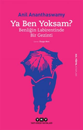 Ya Ben Yoksam? - Anil Ananthaswamy - Yapı Kredi Yayınları