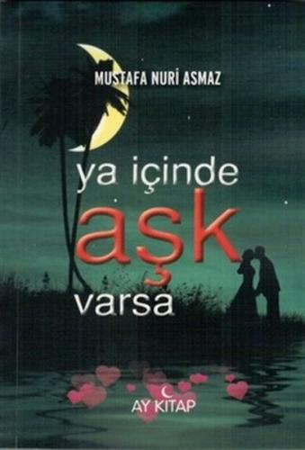 Ya İçinde Aşk Varsa - Mustafa Nuri Asmaz - Ay Kitap