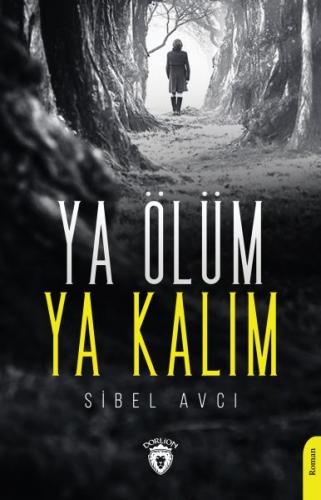 Ya Ölüm Ya Kalım - Sibel Avcı - Dorlion Yayınevi