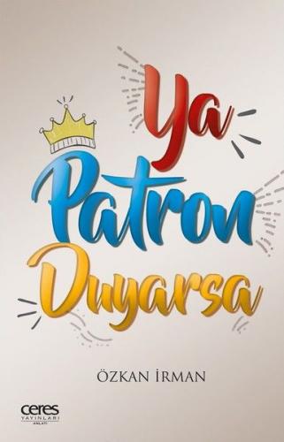 Ya Patron Duyarsa - Özkan İrman - Ceres Yayınları