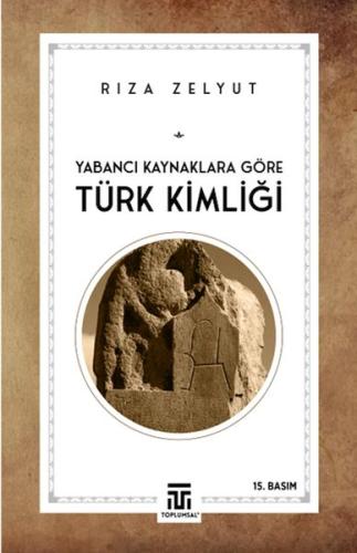 Yabancı Kaynaklara Göre Türk Kimliği - Rıza Zelyut - Toplumsal Kitap